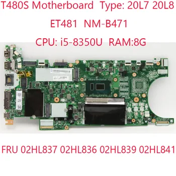 Материнская плата T480S ET481 NM-B471 для Thinkpad T480S 20l7 20L8 02HL837 02HL836 02HL839 02HL841 Процессор: i5-8350U Оперативная память: 8G 100% В ПОРЯДКЕ